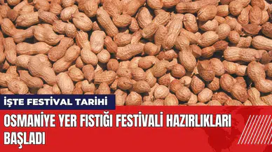 Osmaniye Yer Fıstığı Festivali tarihleri belli oldu