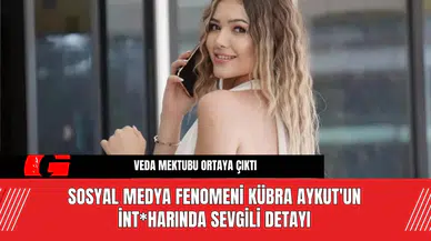 Sosyal Medya Fenomeni Kübra Aykut'un İnt*harında Sevgili Detayı