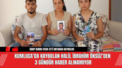 Kumluca’da Kaybolan Halil İbrahim Öksüz’den 3 Gündür Haber Alınamıyor