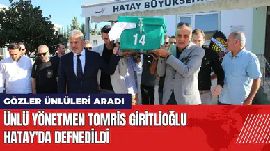 Ünlü yönetmen Tomris Giritlioğlu Hatay'da defnedildi