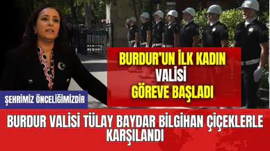 Burdur Valisi Tülay Baydar Bilgihan çiçeklerle karşılandı