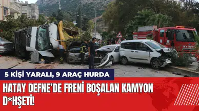 Hatay'da freni boşalan kamyon d*hşeti: 5 kişi yaralı 9 araç hurda
