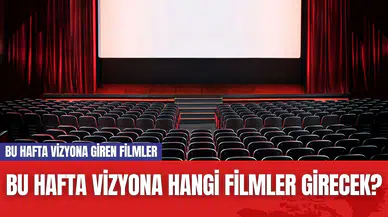Bu Hafta Vizyona Hangi Filmler Girecek? Bu Hafta Vizyona Giren Filmler