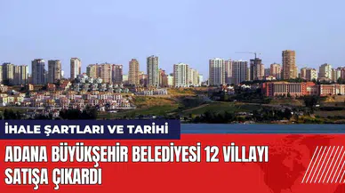 Adana Büyükşehir Belediyesi 12 villayı satışa çıkardı!