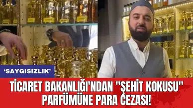Ticaret Bakanlığı'ndan "Şehit Kokusu" parfümüne para cezası!