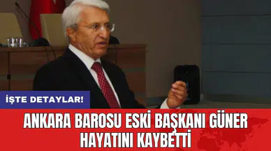Ankara Barosu eski Başkanı Güner hayatını kaybetti