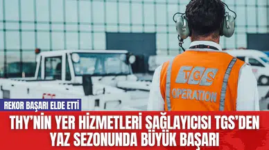 THY’nin Yer Hizmetleri Sağlayıcısı TGS’den Yaz Sezonunda Büyük Başarı