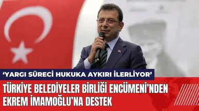 Türkiye Belediyeler Birliği Encümeni’nden Ekrem İmamoğlu’na destek