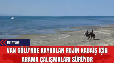 Van Gölü'nde Kaybolan Rojin Kabaiş İçin Arama Çalışmaları Sürüyor