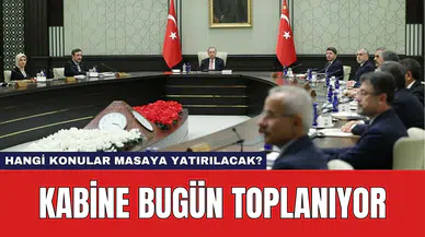 Kabine Bugün Toplanıyor: Hangi Konular Masaya Yatırılacak?