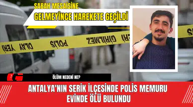 Antalya'nın Serik ilçesinde polis memuru evinde ölü bulundu