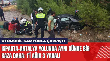 Isparta-Antalya yolunda aynı günde bir kaza daha: 1'i ağır 3 yaralı