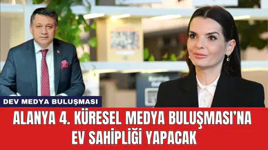 Alanya 4. Küresel Medya Buluşması’na Ev Sahipliği Yapacak