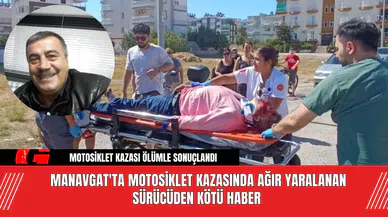 Manavgat'ta motosiklet kazasında ağır yaralanan sürücüden kötü haber