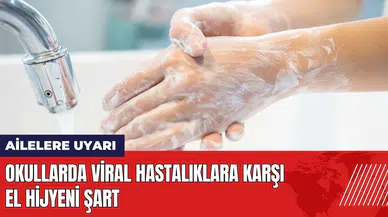Ailelere uyarı: Okullarda viral hastalıklara karşı el hijyeni şart