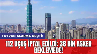 Tayvan alarma geçti! 112 uçuş iptal edildi: 38 bin asker beklemede!