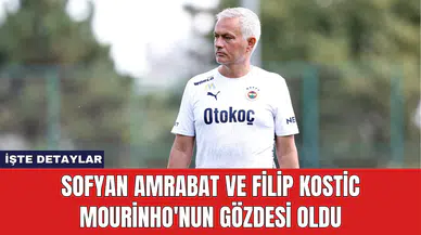 Sofyan Amrabat ve Filip Kostic Mourinho'nun Gözdesi Oldu