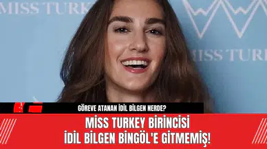 Miss Turkey birincisi İdil Bilgen Bingöl'e Gitmemiş!