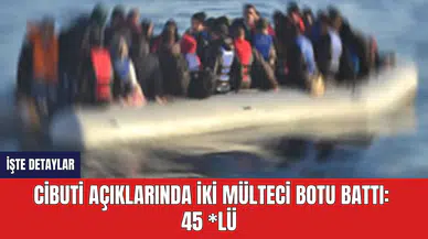 Cibuti Açıklarında İki Mülteci Botu Battı: 45 *lü