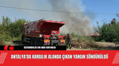 Antalya'da Kargılık Alanda Çıkan Yangın Söndürüldü