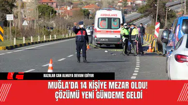 Muğla'da 14 Kişiye Mezar Oldu! Çözümü Yeni Gündeme Geldi