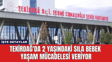 Tekirdağ'da 2 Yaşındaki Sıla Bebek Yaşam Mücadelesi Veriyor