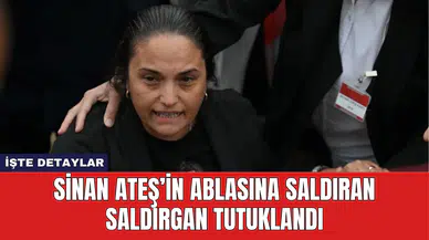 Sinan Ateş’in Ablasına Saldıran Saldırgan Tutuklandı