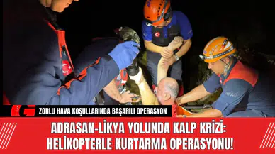 Adrasan-Likya Yolunda Kalp Krizi: Helikopterle Kurtarma Operasyonu!