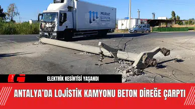 Antalya’da Lojistik Kamyonu Beton Direğe Çarptı! Sürücü Yaralandı