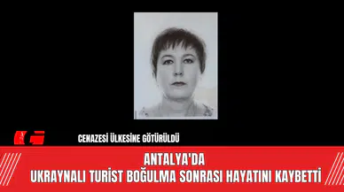 Antalya'da Ukraynalı Turist Boğulma Sonrası Hayatını Kaybetti