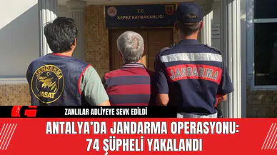 Antalya’da Jandarma Operasyonu: 74 Şüpheli Yakalandı