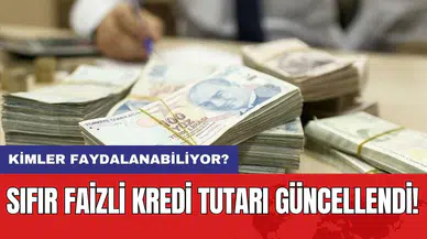 Sıfır faizli kredi tutarı güncellendi: Kimler faydalanabiliyor?