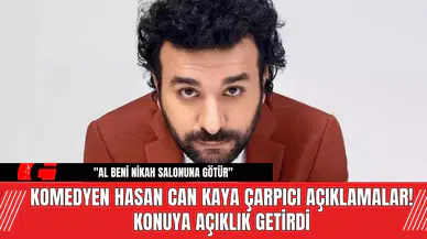 Komedyen Hasan Can Kaya Çarpıcı Açıklamalar! Konuya Açıklık Getirdi