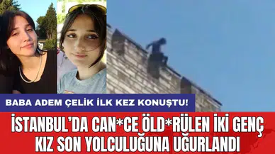 İstanbul’da can*ce öld*rülen iki genç kız son yolculuğuna uğurlandı