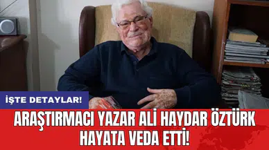 Araştırmacı yazar Ali Haydar Öztürk hayata veda etti!