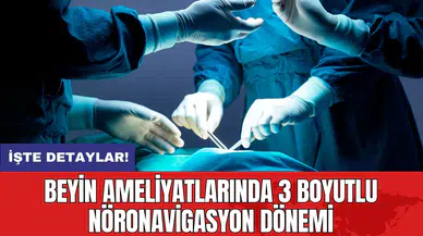 Beyin ameliyatlarında 3 boyutlu nöronavigasyon dönemi