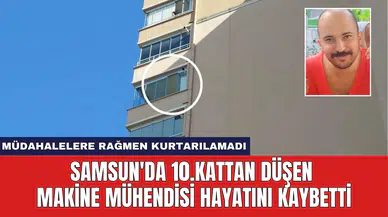 Samsun'da 10.Kattan Düşen Makine Mühendisi Hayatını Kaybetti