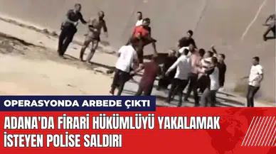 Adana'da firari hükümlüyü yakalamak isteyen polise saldırı