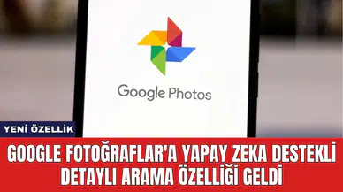 Google Fotoğraflar'a Yapay Zeka Destekli Detaylı Arama Özelliği Geldi