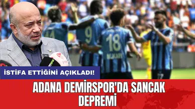 Adana Demirspor'da Sancak depremi: İstifa ettiğini açıkladı!