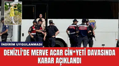 Denizli'de Merve Acar Cin*yeti Davasında Karar Açıklandı