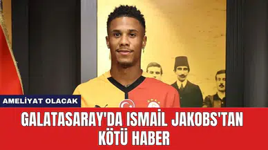 Galatasaray'da Ismail Jakobs'tan Kötü Haber: Ameliyat Olacak