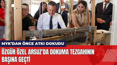 Özgür Özel Arsuz'da dokuma tezgahının başına geçti