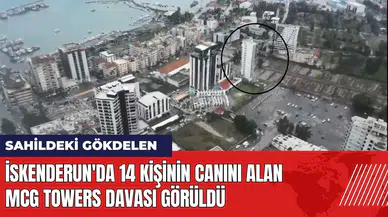 İskenderun'da 14 kişinin canını alan MCG Towers davası görüldü