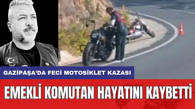 Gazipaşa’da feci motosiklet kazası: Emekli komutan hayatını kaybetti