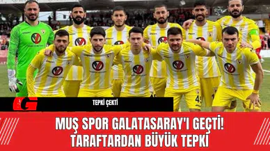 Muş Spor Galatasaray'ı Geçti! Taraftardan Büyük Tepki