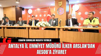 Antalya İl Emniyet Müdürü İlker Arslan'dan AESOB'a Ziyaret