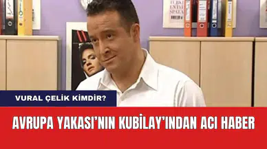Avrupa Yakası'nın Kubilay'ından Acı Haber! Vural Çelik Kimdir?