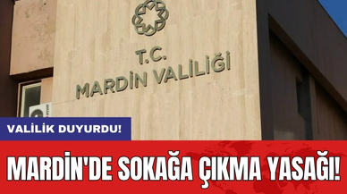 Mardin'de sokağa çıkma yasağı: Valilik duyurdu!
