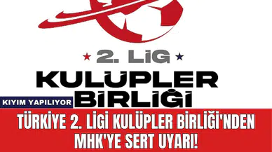 Türkiye 2. Ligi Kulüpler Birliği'nden MHK'ye Sert Uyarı!